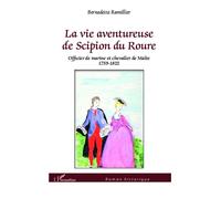 Bernadette Ramillier – La vie aventureuse de Scipion du Roure – Officier de marine (1759-1822)
