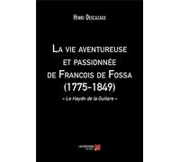 La Vie Aventureuse Et Passionnée De François De Fossa (1775-1849) - "Le Haydn De La Guitare