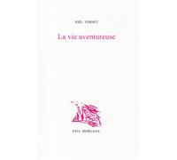 La Vie aventureuse - Joël Vernet - Fata Morgana - broché - Roman