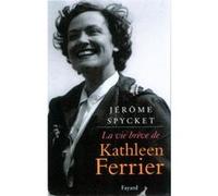 La vie brève de Kathleen Ferrier Jérôme Spycket (Auteur)