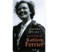 La vie brève de Kathleen Ferrier - Jérôme Spycket - Fayard - broché - Biographie