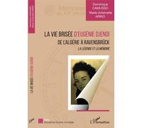 La Vie Brisée D'eugénie Djendi - De L'algérie À Ravensbrück - La Légende Et La Mémoire