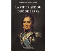 La Vie Brisée Du Duc De Berry