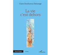 La vie c’est dehors - Claire Desthomas Demange - L'harmattan - broché - Poésie