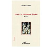 Danielle Bastien – La vie, ça commence demain – Roman – Broché