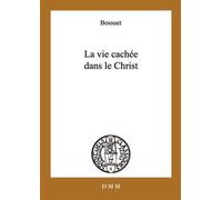 La vie cachée dans le Christ - Jacques-BÃ©nigne Bossuet - Dmm Dominique Martin Morin - broché - Essai