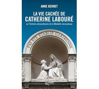 La vie cachée de Catherine Labouré: ou l'histoire extraordinaire de la Médaille miraculeuse