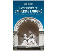 La Vie Cachée De Catherine Labouré - Ou L'histoire Extraordinaire De La Médaille Miraculeuse