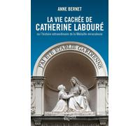 La vie cachée de Catherine Labouré Ou l'histoire extraordinaire de la Médaille miraculeuse - Anne Bernet - Ephata - Poche - Témoignage