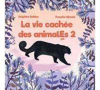 La vie cachée des animalEs 2 - Delphine Debieu - Bonbon Citron Eds - broché - Document jeunesse