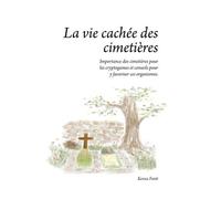 La vie cachée des cimetières Importance des cimetières pour les cryptogames et conseils pour y favoriser ces organismes - Kenza Fanti - Rossolis - relié - Essai