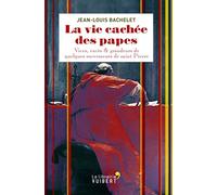 La vie cachée des papes: Vices, excès & grandeurs de quelques successeurs de saint Pierre