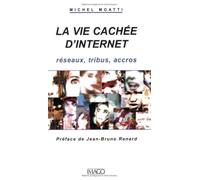 La Vie cachée d'Internet : Réseaux, tribus, accros