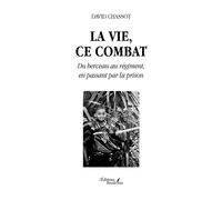 La vie, ce combat Du berceau au régiment, en passant par la prison - David Chassot - Baudelaire - broché - Autobiographie