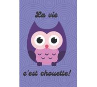 La vie c'est chouette, carnet de notes ligné: Cahier à remplir soi-même