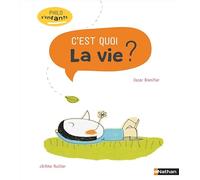 Oscar Brenifier, Jérôme Ruillier – La vie, c'est quoi ? – Philo z'enfants dès 7 ans
