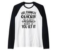 La Vie Change très Rapidement d'une manière très Positive si Vous Le Laissez Manche Raglan