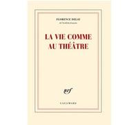 Florence Delay – La vie comme au théâtre – Broché – Gallimard