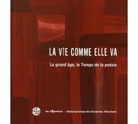 La Vie Comme Elle Va - Le Grand Âge, Le Temps De La Poésie (1 Cd Audio)