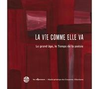 La vie comme elle va, le grand Âge, le temps de la poÉsie Collectif (Auteur)