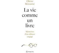 La vie comme un livre - Mémoires d'un éditeur engagé Olivier Bétourné (Auteur)