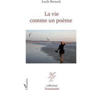 La vie comme un poème - Lucile Bernard - L'harmattan - broché - Poésie