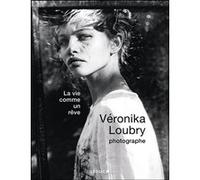 La vie comme un rêve Veronika Loubry (Auteur)