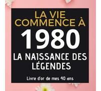 La Vie Commence À 1980 La Naissance Des Légendes Livre Dor De Mes 40 Ans: Livre D'or Anniversaire Personnalisé Femme Homme - Thème Noir Blanc Or Rose 110 Pages