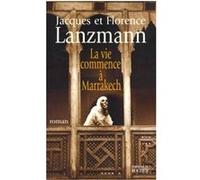 La vie commence à Marrakech Jacques Lanzmann (Auteur), Florence Lanzmann (Auteur)