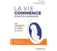 La vie commence avant la naissance Nathalie Lancelin-Huin (Auteur), Marie-Claire Busnel (Préface)