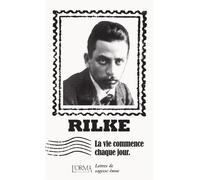 La vie commence chaque jour - Lettres de sagesse émue - Rainer Maria Rilke - L'orma - broché - Roman
