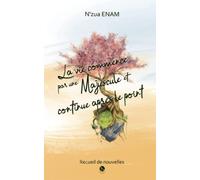 La vie commence par une Majuscule et continue après le point: Recueil de nouvelles