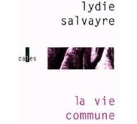 La vie commune Lydie Salvayre (Auteur)