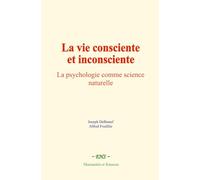 La vie consciente et inconsciente: La psychologie comme science naturelle