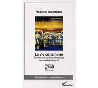 La vie contaminée ? Eléments pour une socio-anthropologie des sociétés épidémiques - Frédérick Lemarchand - L'harmattan - broché - Etude
