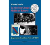 La vie d'un Groupe Mobile de Réserve: Quelques aspects du maintien de l'ordre en 1942-1944