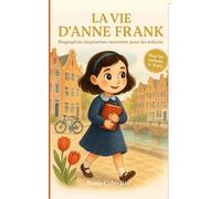La Vie d'Anne Frank: Livre illustré pour enfants 4-9 ans | Découvrez la vie d'Anne Frank racontée avec douceur et espoir | Biographie adaptée pour ... l'empathie et l'importance de la liberté |