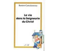 La vie dans la seigneurie du christ Raniero Cantalamessa (Auteur)