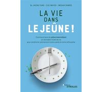La vie dans le jeûne ! Comment faire du jeûne intermittent un véritable mode de vie pour améliorer pleinement notre santé et notre silhouette - Jason Fung - Eyrolles - broché - Guide