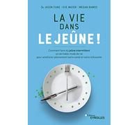 La vie dans le jeûne !: Comment faire du jeûne intermittent un véritable mode de vie pour améliorer pleinement notre santé et notre silhouette