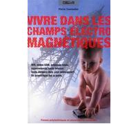 La vie dans les champs électromagnétiques Wifi, ondes GSM, antennes relais, rayonnements haute tension : quels dangers réels pour notre santé ? Un scientifique fait le point. - Pierre Zweiacker - Pres