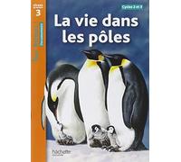 La vie dans les pôles Niveau 3 - Tous lecteurs ! - Livre élève - Ed. 2012
