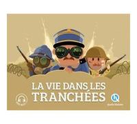 La vie dans les tranchées Julie Gouazé (Auteur), Bruno Wennagel (Illustration), Mathieu Ferret (Illustration), Nuno Alves Rodrigues (Illustration), Sasha Idelson (Illustration)