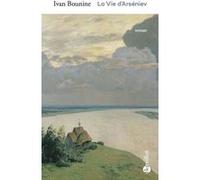 La vie d'Arseniev Ivan Bounine (Auteur), Claire Hauchard (Traduction), Jacques Catteau (Préface)