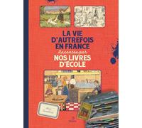 La vie d'autrefois en France: racontée par nos livres d'école