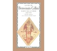 La Vie De Benvenuto Cellini Ecrite Par Lui-Meme (1500-1571)