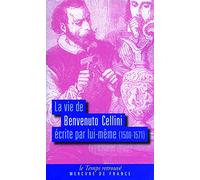 La vie de Benvenuto Cellini écrite par lui-même: (1500-1571)