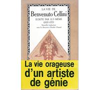 La Vie De Benvenuto Cellini. Fils De Maitre Giovanni Florentin Ecrite Par Lui-Meme A Florence (1500-1571)