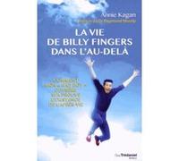 La Vie de Billy Fingers dans l'au-delà - Comment mon "bad boy" de frère m'a prouve l'existence de Annie Kagan (Auteur), Raymond A. Moody (Préface), Christine Lefranc (Traduction)