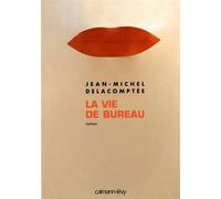 La Vie de bureau - Jean-Michel Delacomptée - Calmann-Levy - broché - Roman